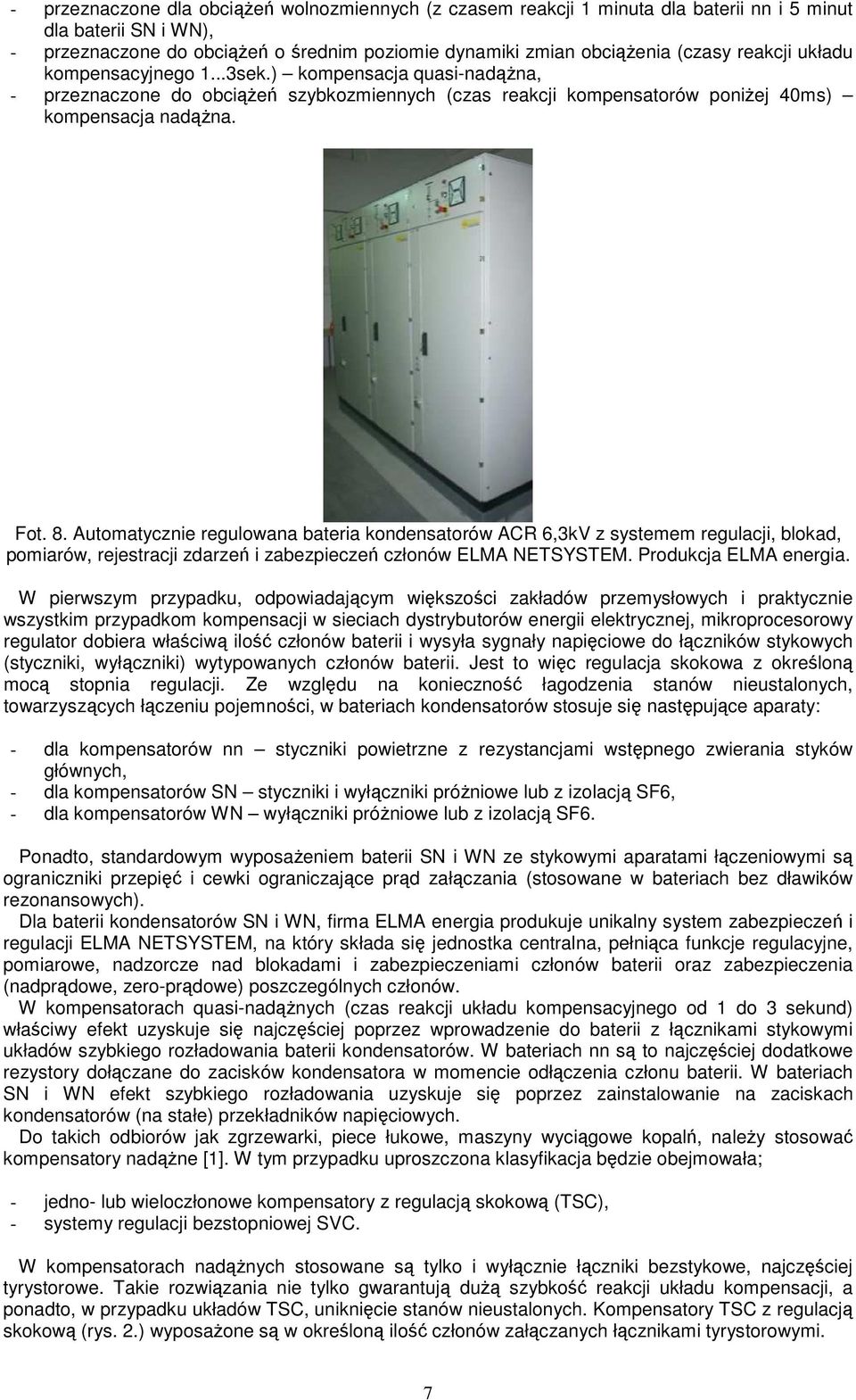 Automatycznie regulowana bateria kondensatorów ACR 6,3kV z systemem regulacji, blokad, pomiarów, rejestracji zdarzeń i zabezpieczeń członów ELMA NETSYSTEM. Produkcja ELMA energia.