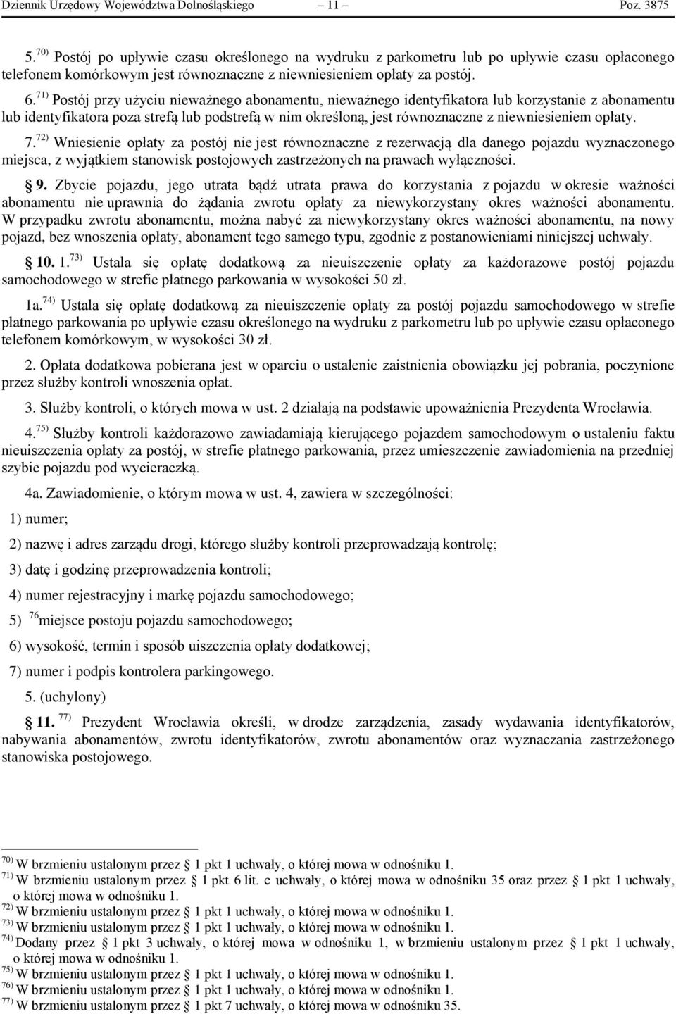 71) Postój przy użyciu nieważnego abonamentu, nieważnego identyfikatora lub korzystanie z abonamentu lub identyfikatora poza strefą lub podstrefą w nim określoną, jest równoznaczne z niewniesieniem