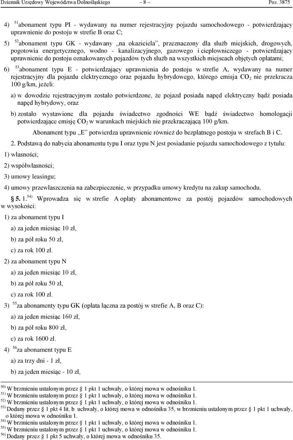 przeznaczony dla służb miejskich, drogowych, pogotowia energetycznego, wodno - kanalizacyjnego, gazowego i ciepłowniczego - potwierdzający uprawnienie do postoju oznakowanych pojazdów tych służb na