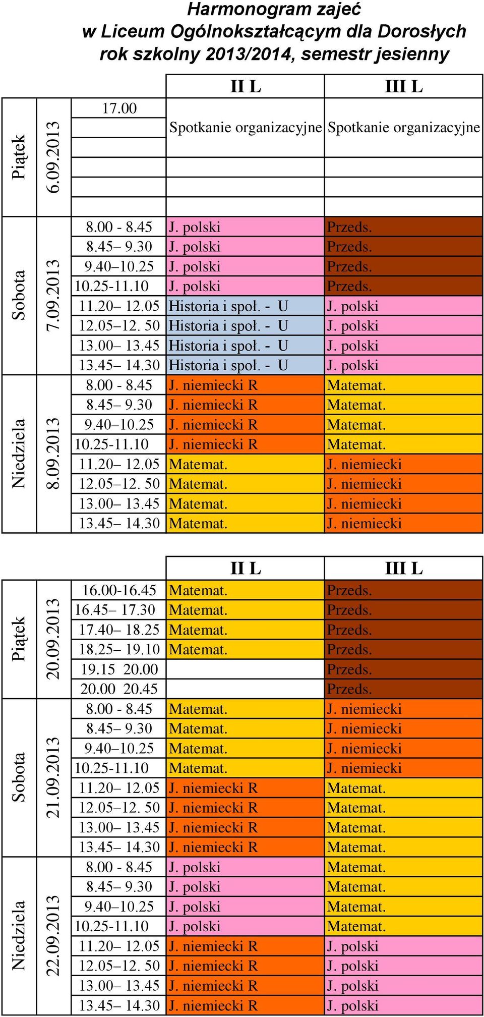50 Matemat. J. niemiecki Matemat. J. niemiecki Matemat. J. niemiecki I 16.00-16.45 Matemat. Przeds. 16.45 17.30 Matemat. Przeds. 17.40 18.25 Matemat. Przeds. 18.25 19.10 Matemat. Przeds. 19.15 20.