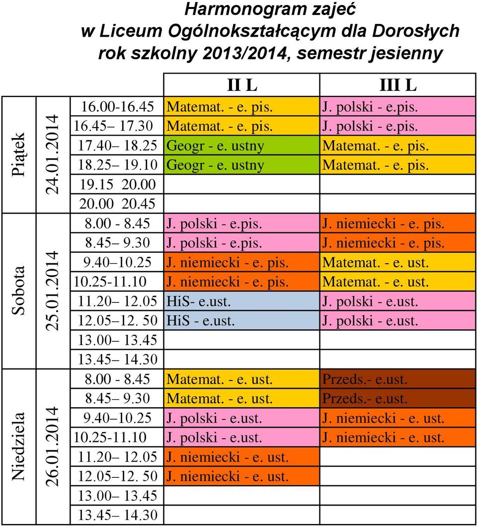 10 J. niemiecki - e. pis. Matemat. - e. ust. 11.20 12.05 HiS- e.ust. J. polski - e.ust. 12.05 12. 50 HiS - e.ust. J. polski - e.ust. 8.00-8.45 Matemat. - e. ust. Przeds.- e.ust. 8.45 9.