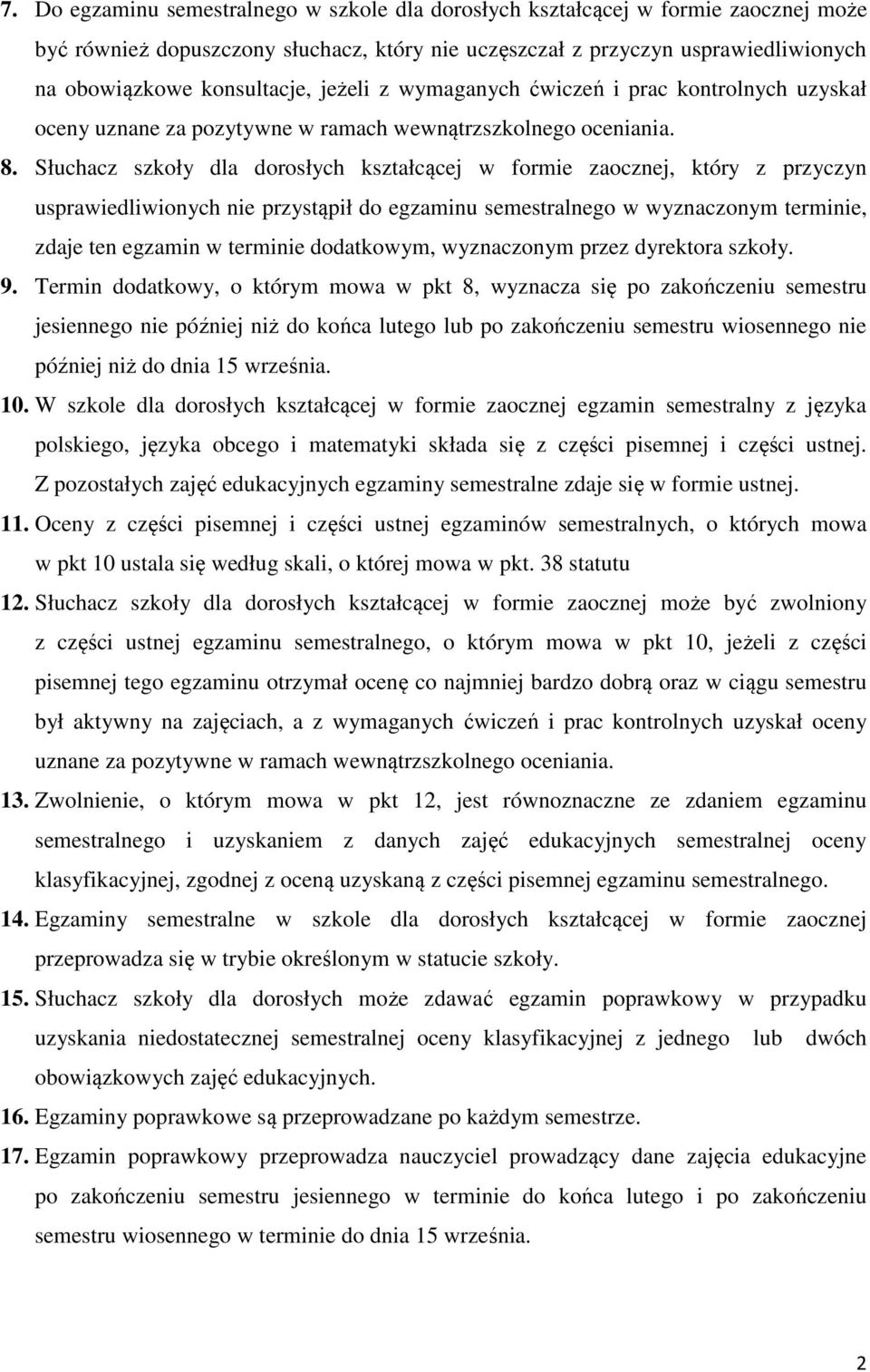 Słuchacz szkoły dla dorosłych kształcącej w formie zaocznej, który z przyczyn usprawiedliwionych nie przystąpił do egzaminu semestralnego w wyznaczonym terminie, zdaje ten egzamin w terminie