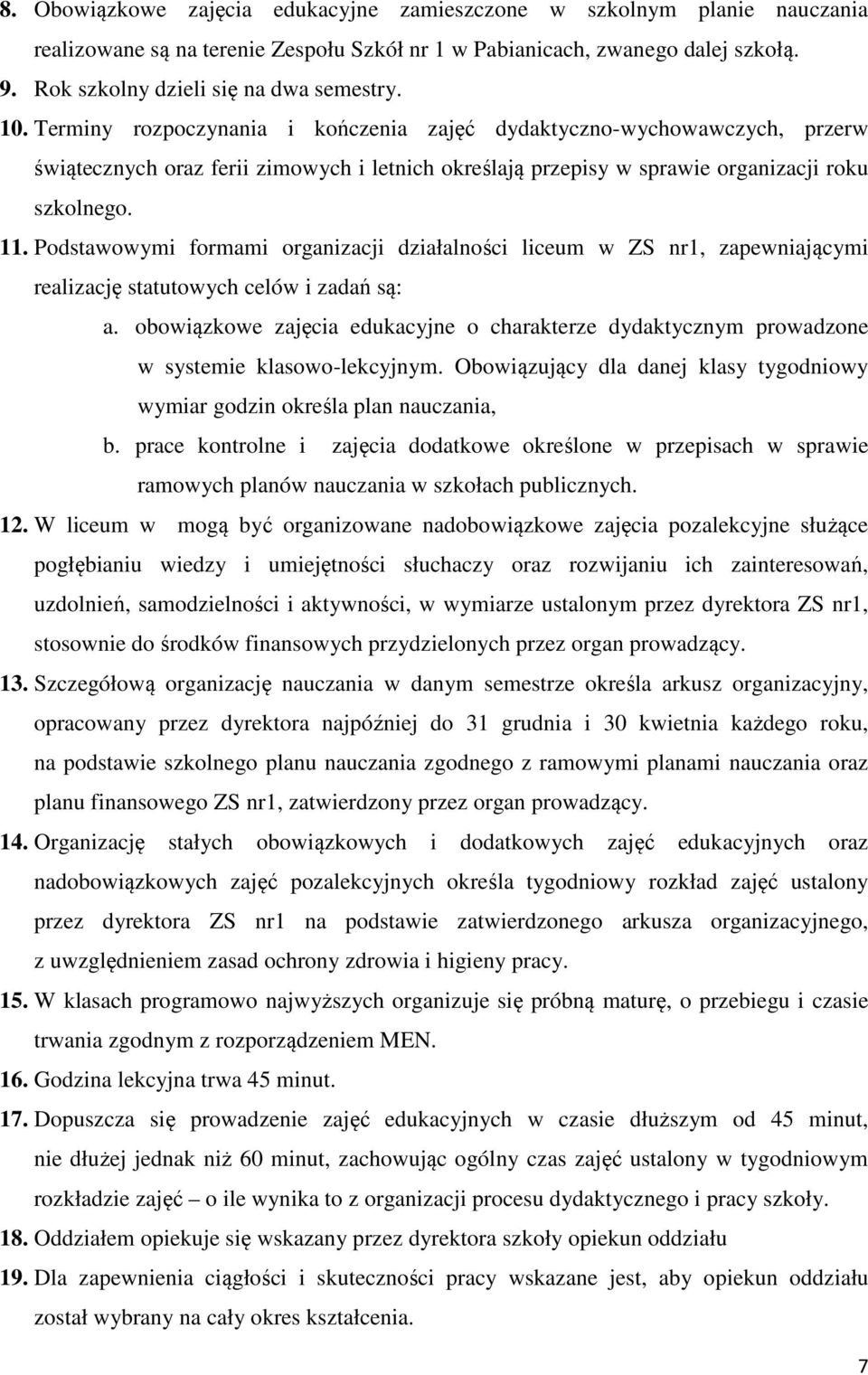 Podstawowymi formami organizacji działalności liceum w ZS nr1, zapewniającymi realizację statutowych celów i zadań są: a.