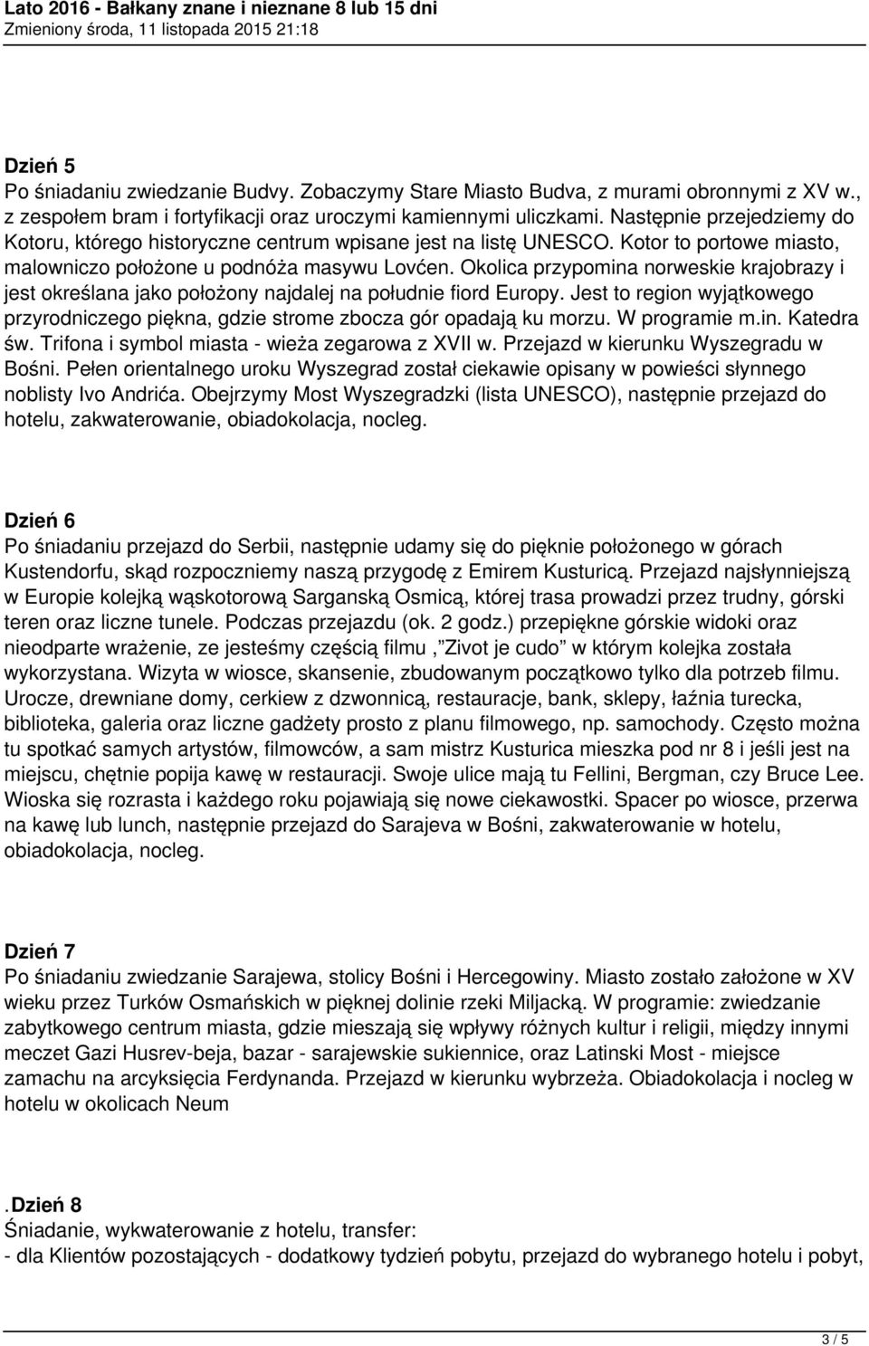 Okolica przypomina norweskie krajobrazy i jest określana jako położony najdalej na południe fiord Europy. Jest to region wyjątkowego przyrodniczego piękna, gdzie strome zbocza gór opadają ku morzu.