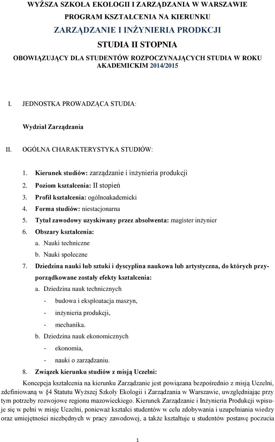 Profil kształcenia: ogólnoakademicki 4. Forma studiów: niestacjonarna 5. Tytuł zawodowy uzyskiwany przez absolwenta: magister inżynier 6. Obszary kształcenia: a. Nauki techniczne b. Nauki społeczne 7.