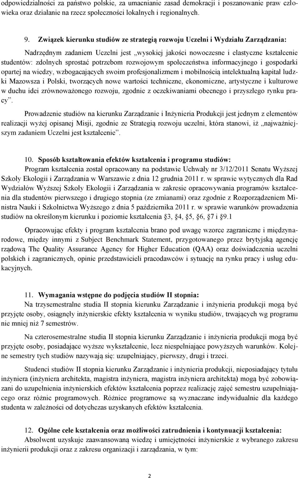 potrzebom rozwojowym społeczeństwa informacyjnego i gospodarki opartej na wiedzy, wzbogacających swoim profesjonalizmem i mobilnością intelektualną kapitał ludzki Mazowsza i Polski, tworzących nowe