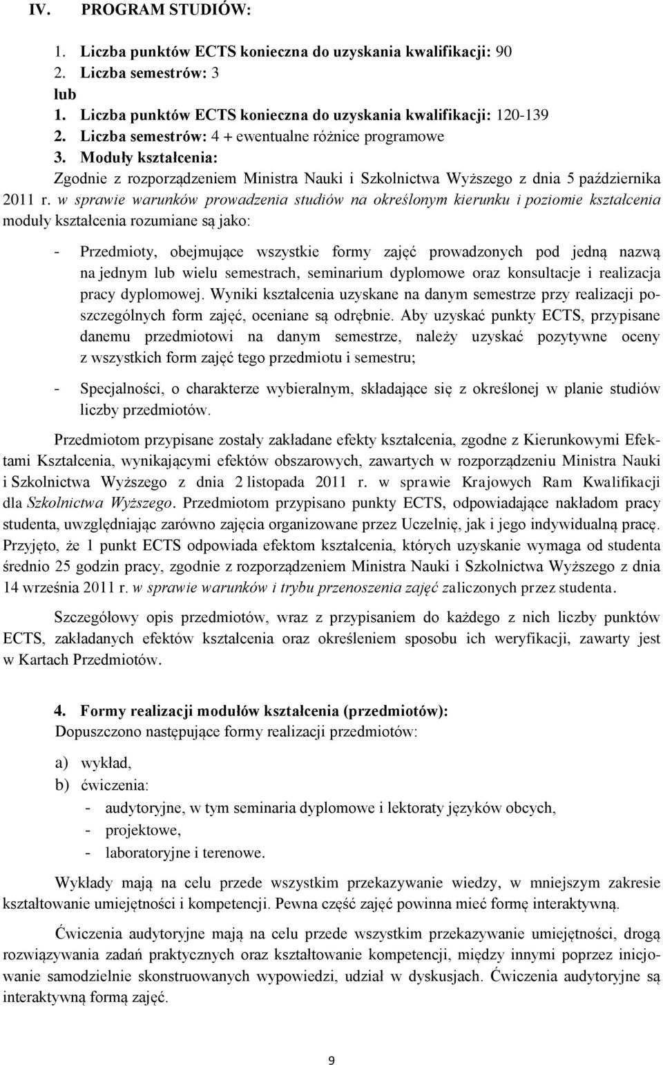 w sprawie warunków prowadzenia studiów na określonym kierunku i poziomie kształcenia moduły kształcenia rozumiane są jako: - Przedmioty, obejmujące wszystkie formy zajęć prowadzonych pod jedną nazwą