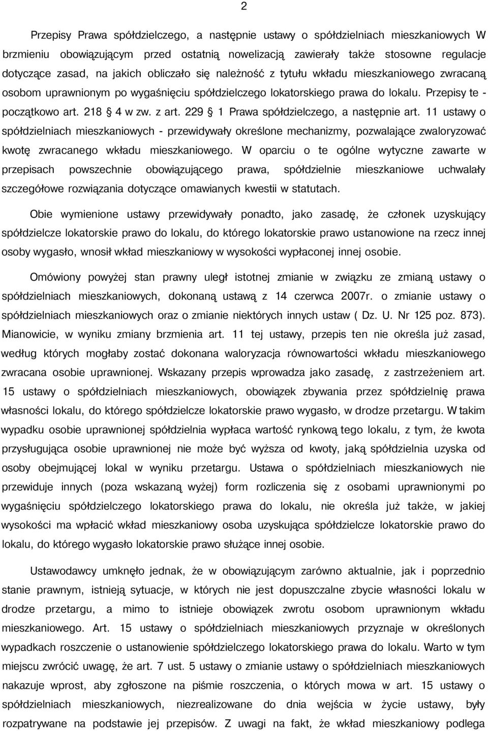 229 1 Prawa spółdzielczego, a następnie art. 11 ustawy o spółdzielniach mieszkaniowych - przewidywały określone mechanizmy, pozwalające zwaloryzować kwotę zwracanego wkładu mieszkaniowego.