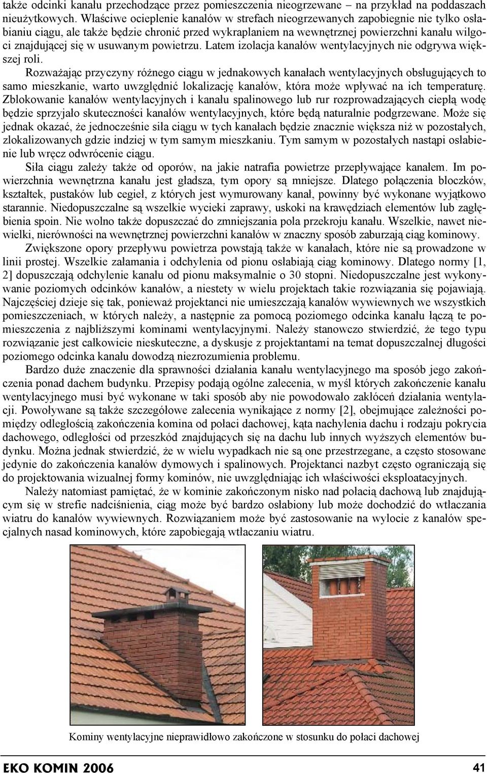 usuwanym powietrzu. Latem izolacja kanałów wentylacyjnych nie odgrywa większej roli.