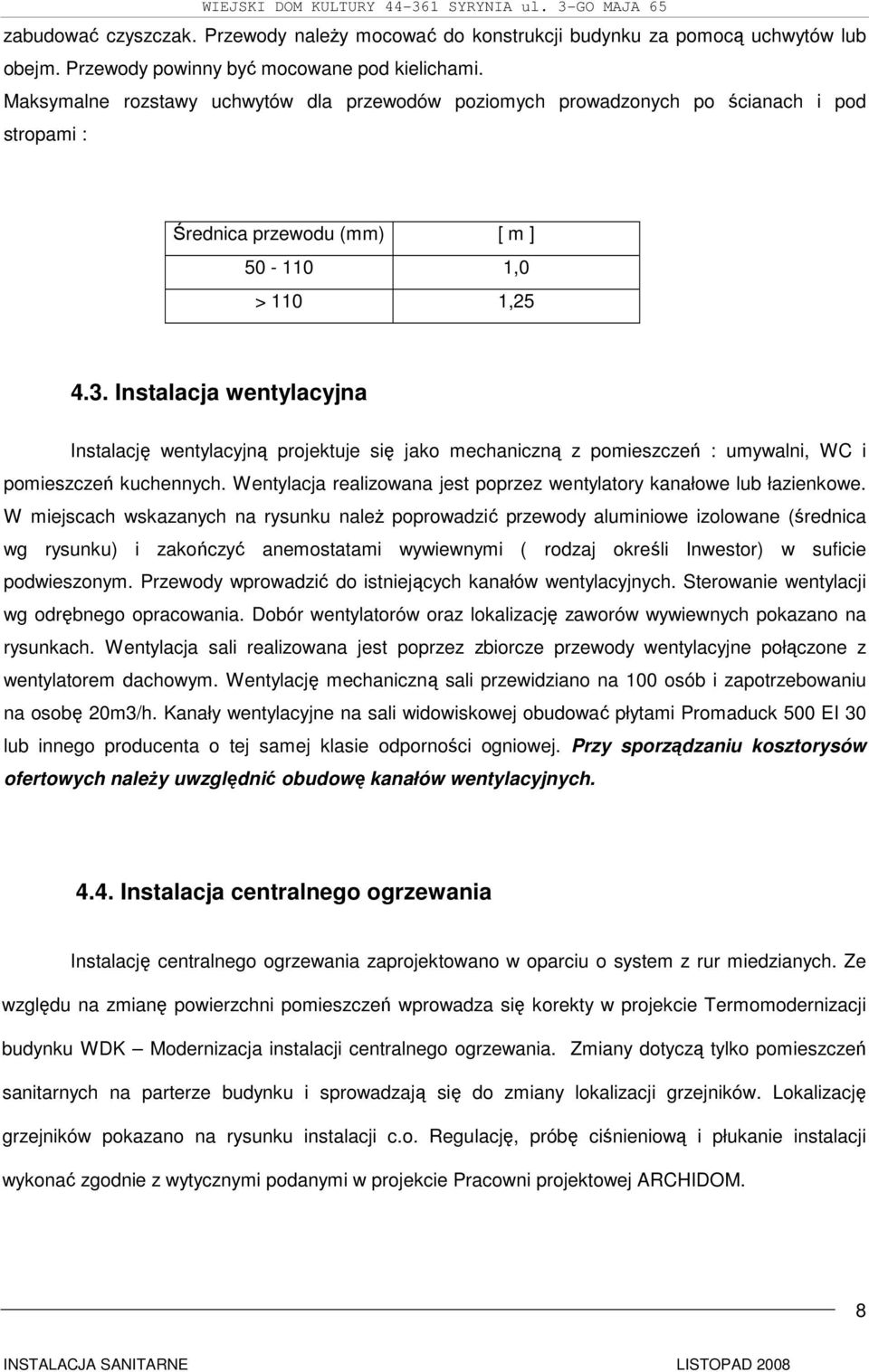 Instalacja wentylacyjna Instalację wentylacyjną projektuje się jako mechaniczną z pomieszczeń : umywalni, WC i pomieszczeń kuchennych.