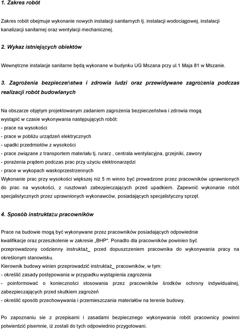 ZagroŜenia bezpieczeństwa i zdrowia ludzi oraz przewidywane zagroŝenia podczas realizacji robót budowlanych Na obszarze objętym projektowanym zadaniem zagroŝenia bezpieczeństwa i zdrowia mogą