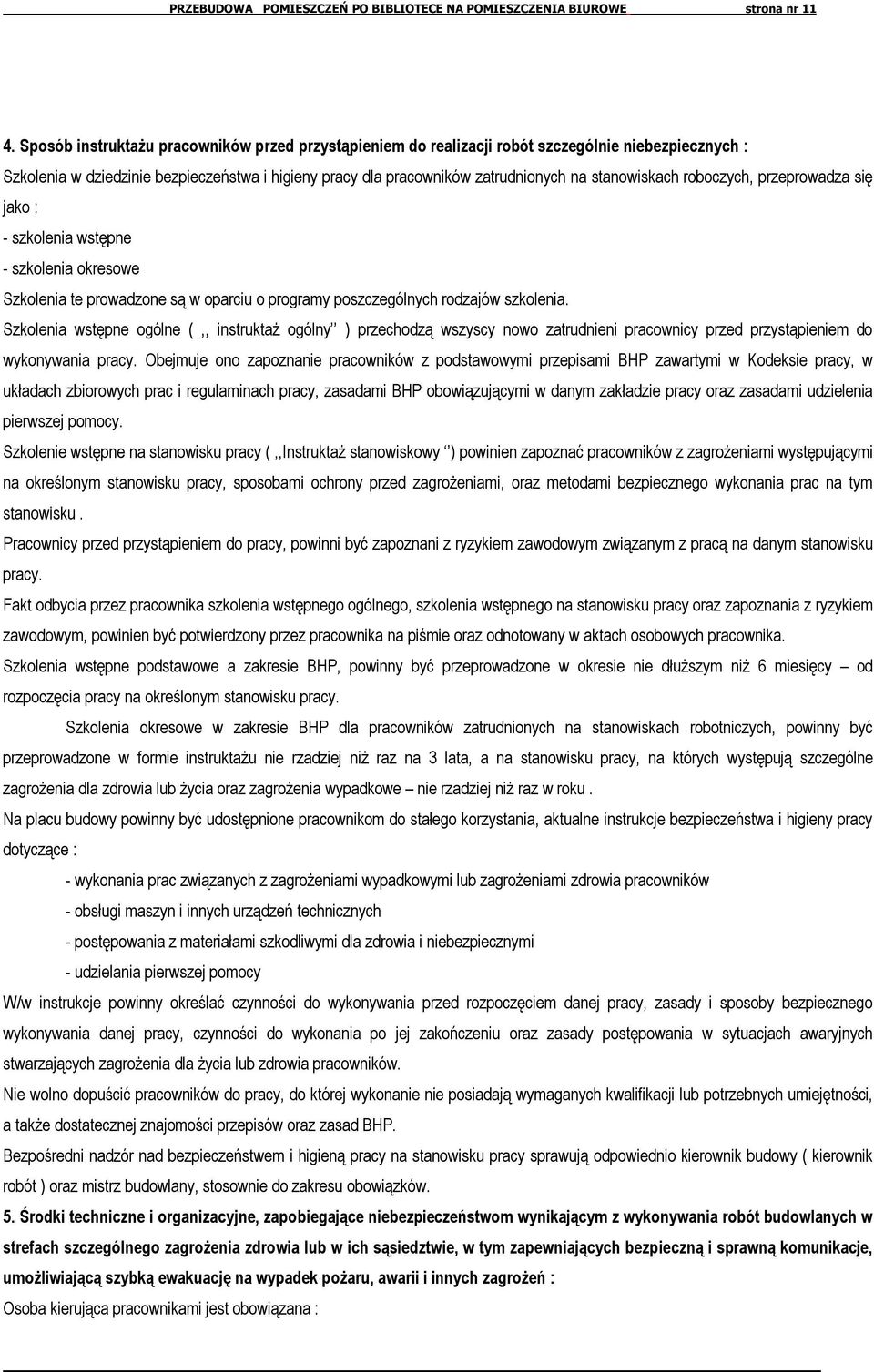 stanowiskach roboczych, przeprowadza się jako : - szkolenia wstępne - szkolenia okresowe Szkolenia te prowadzone są w oparciu o programy poszczególnych rodzajów szkolenia.