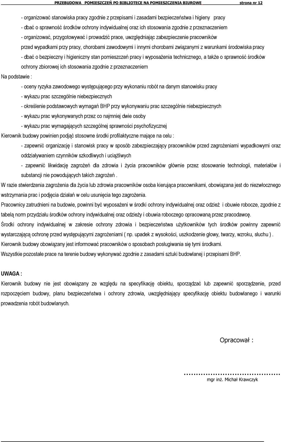 zawodowymi i innymi chorobami związanymi z warunkami środowiska pracy - dbać o bezpieczny i higieniczny stan pomieszczeń pracy i wyposażenia technicznego, a także o sprawność środków ochrony