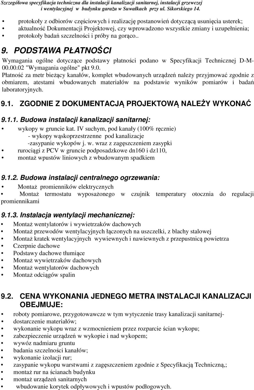 .00.02 "Wymagania ogólne" pkt 9.0. Płatność za metr bieżący kanałów, komplet wbudowanych urządzeń należy przyjmować zgodnie z obmiarem, atestami wbudowanych materiałów na podstawie wyników pomiarów i badań laboratoryjnych.
