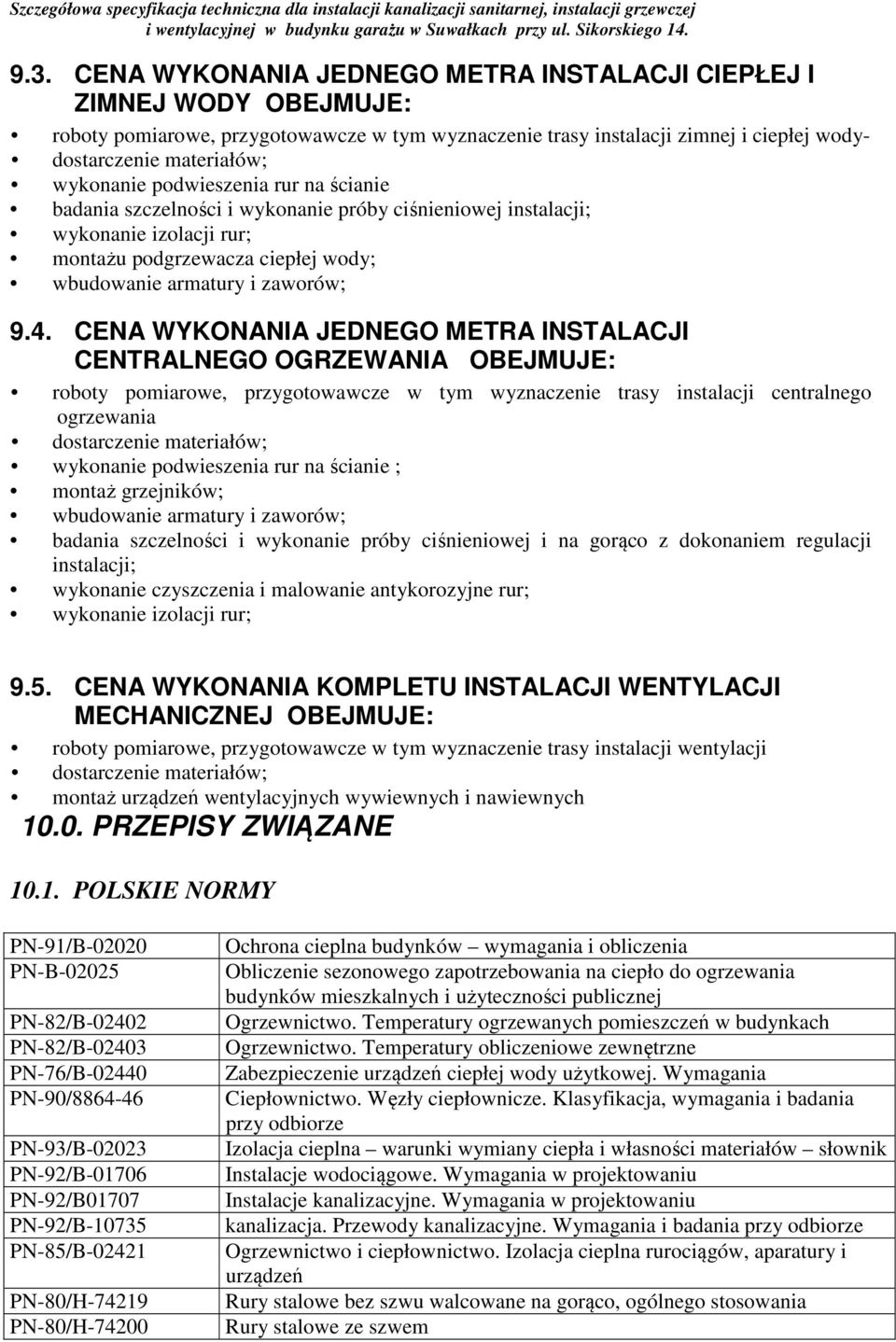 CENA WYKONANIA JEDNEGO METRA INSTALACJI CENTRALNEGO OGRZEWANIA OBEJMUJE: roboty pomiarowe, przygotowawcze w tym wyznaczenie trasy instalacji centralnego ogrzewania dostarczenie materiałów; wykonanie
