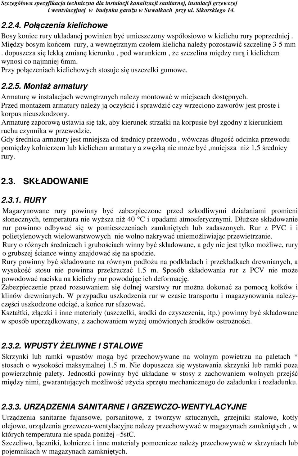 dopuszcza się lekką zmianę kierunku, pod warunkiem, że szczelina między rurą i kielichem wynosi co najmniej 6mm. Przy połączeniach kielichowych stosuje się uszczelki gumowe. 2.2.5.