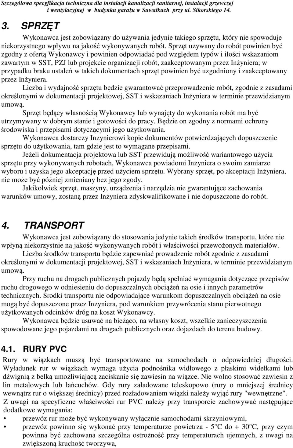 Inżyniera; w przypadku braku ustaleń w takich dokumentach sprzęt powinien być uzgodniony i zaakceptowany przez Inżyniera.