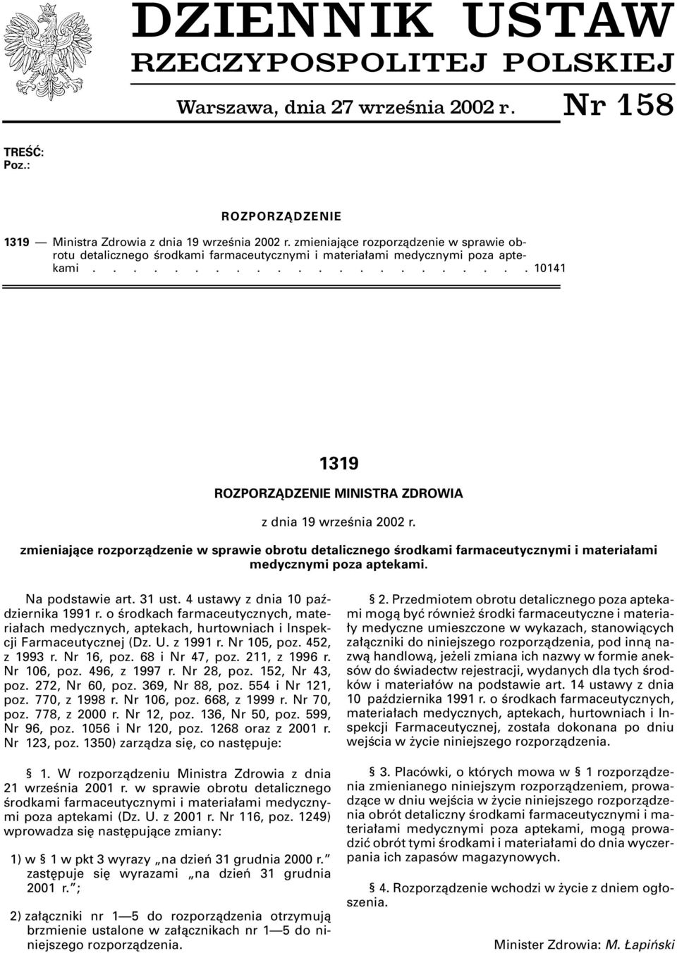zmieniajàce rozporzàdzenie w sprawie obrotu detalicznego Êrodkami farmaceutycznymi i materia ami medycznymi poza aptekami. Na podstawie art. 31 ust. 4 ustawy z dnia 10 paêdziernika 1991 r.