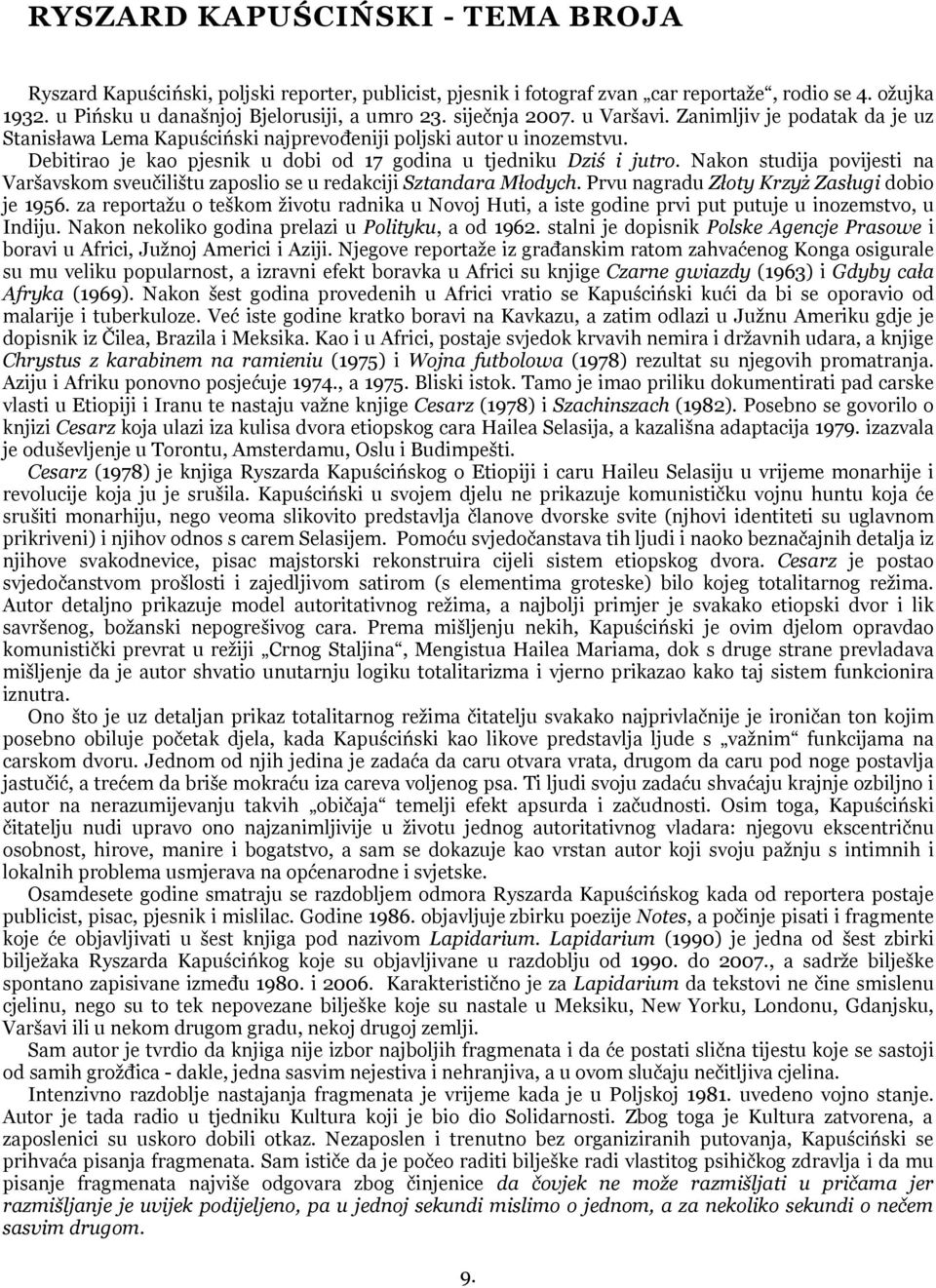 Nakon studija povijesti na Varńavskom sveuĉilińtu zaposlio se u redakciji Sztandara Młodych. Prvu nagradu Złoty Krzyż Zasługi dobio je 1956.