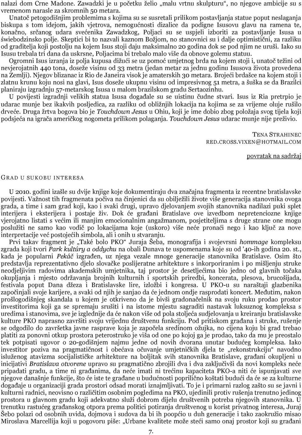te, konaĉno, srĉanog udara svećenika Zawadzkog, Poljaci su se uspjeli izboriti za postavljanje Isusa u świebodzinsko polje.