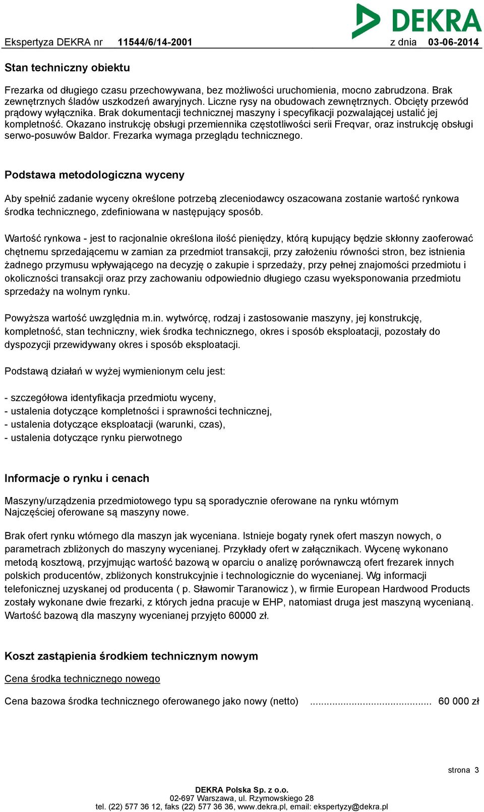 Okazano instrukcję obsługi przemiennika częstotliwości serii Freqvar, oraz instrukcję obsługi serwo-posuwów Baldor. Frezarka wymaga przeglądu technicznego.