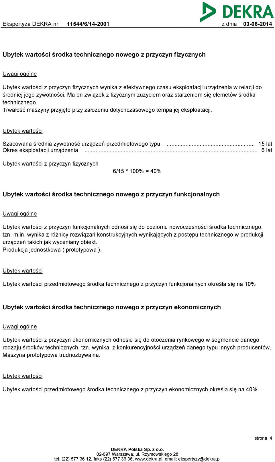 Ubytek wartości Szacowana średnia żywotność urządzeń przedmiotowego typu... 15 lat Okres eksploatacji urządzenia.