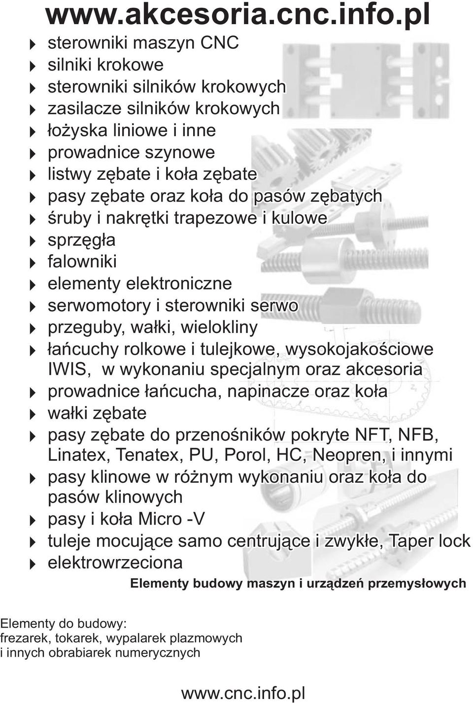 pasów zêbatych œruby i nakrêtki trapezowe i kulowe sprzêg³a falowniki elementy elektroniczne serwomotory i sterowniki serwo przeguby, wa³ki, wielokliny ³añcuchy rolkowe i tulejkowe, wysokojakoœciowe