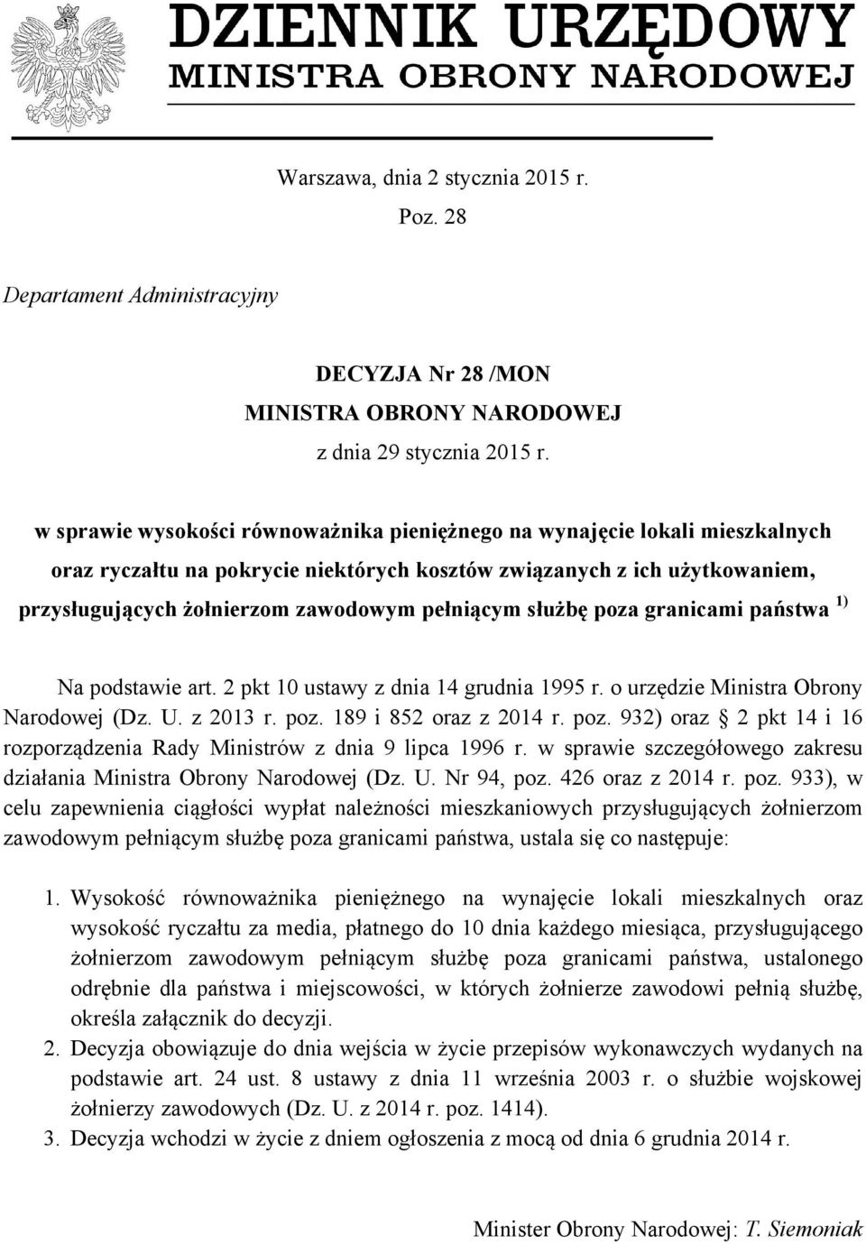 pełniącym służbę poza granicami państwa 1) Na podstawie art. 2 pkt 10 ustawy z dnia 14 grudnia 1995 r. o urzędzie Ministra Obrony Narodowej (Dz. U. z 2013 r. poz. 189 i 852 oraz z 2014 r. poz. 932) oraz 2 pkt 14 i 16 rozporządzenia Rady Ministrów z dnia 9 lipca 1996 r.