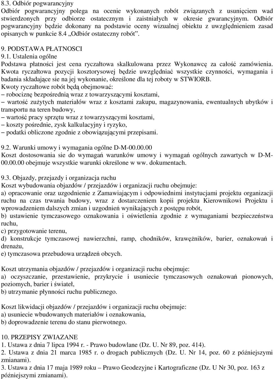 Ustalenia ogólne Podstawa płatności jest cena ryczałtowa skalkulowana przez Wykonawcę za całość zamówienia.