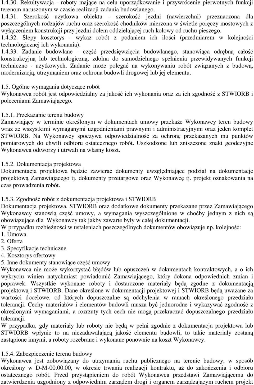 jezdni dołem oddzielającej ruch kołowy od ruchu pieszego. 1.4.32. Ślepy kosztorys - wykaz robót z podaniem ich ilości (przedmiarem w kolejności technologicznej ich wykonania). 1.4.33.
