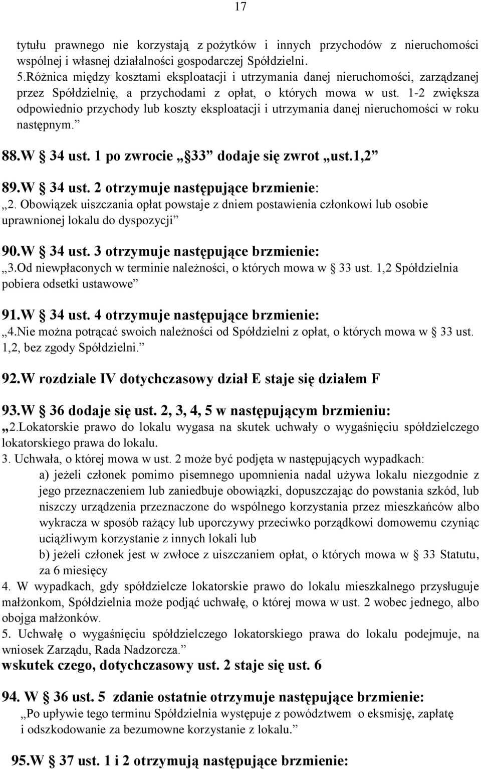 1-2 zwiększa odpowiednio przychody lub koszty eksploatacji i utrzymania danej nieruchomości w roku następnym. 88.W 34 ust. 1 po zwrocie 33 dodaje się zwrot ust.1,2 89.W 34 ust. 2 otrzymuje następujące brzmienie: 2.
