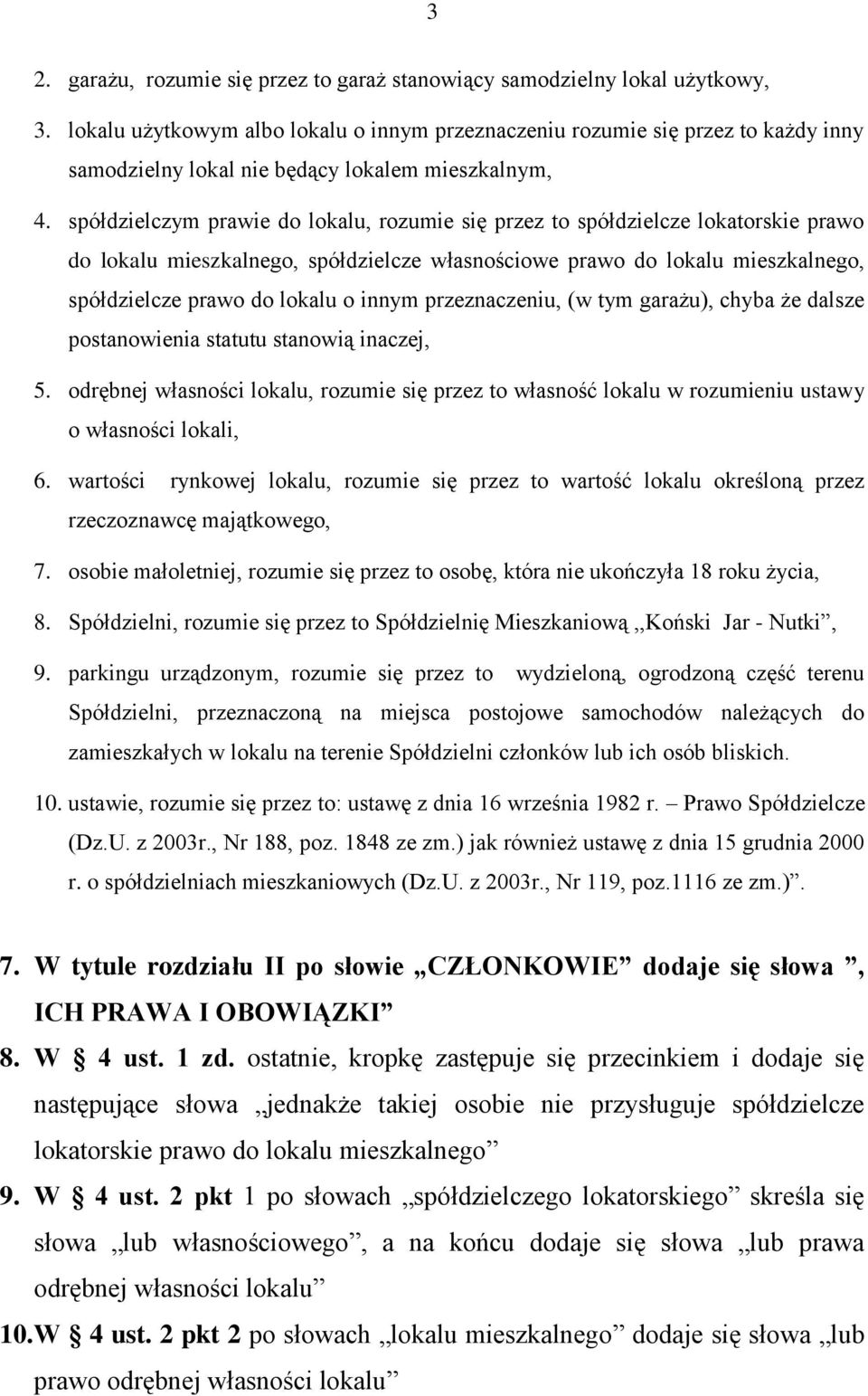 spółdzielczym prawie do lokalu, rozumie się przez to spółdzielcze lokatorskie prawo do lokalu mieszkalnego, spółdzielcze własnościowe prawo do lokalu mieszkalnego, spółdzielcze prawo do lokalu o