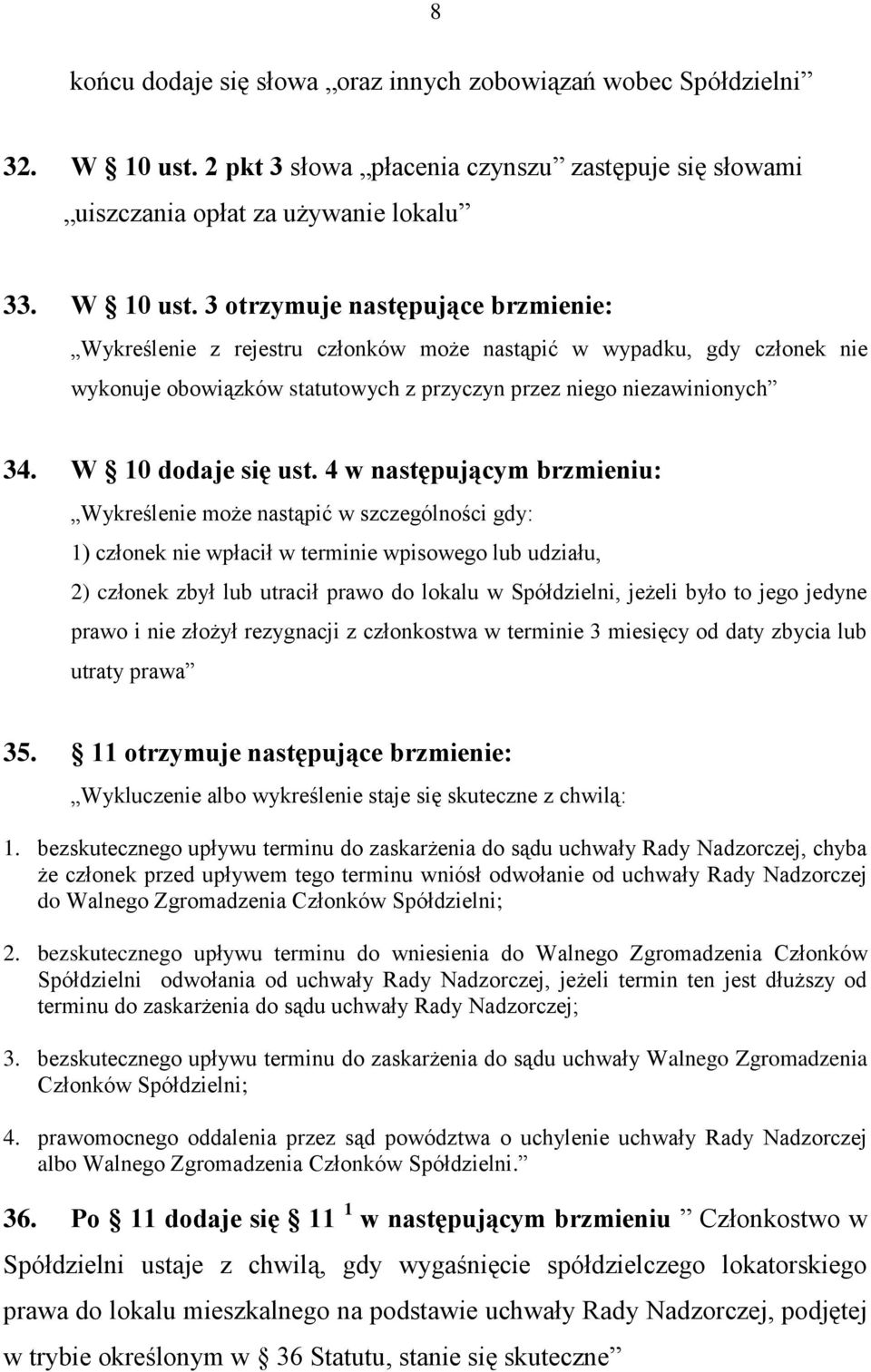 3 otrzymuje następujące brzmienie: Wykreślenie z rejestru członków może nastąpić w wypadku, gdy członek nie wykonuje obowiązków statutowych z przyczyn przez niego niezawinionych 34.