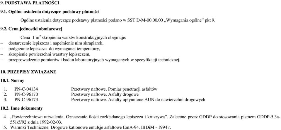 powierzchni warstwy lepiszczem, przeprowadzenie pomiarów i badań laboratoryjnych wymaganych w specyfikacji technicznej. 10. PRZEPISY ZWIĄZANE 10.1. Normy 1. PN-C-04134 Przetwory naftowe.