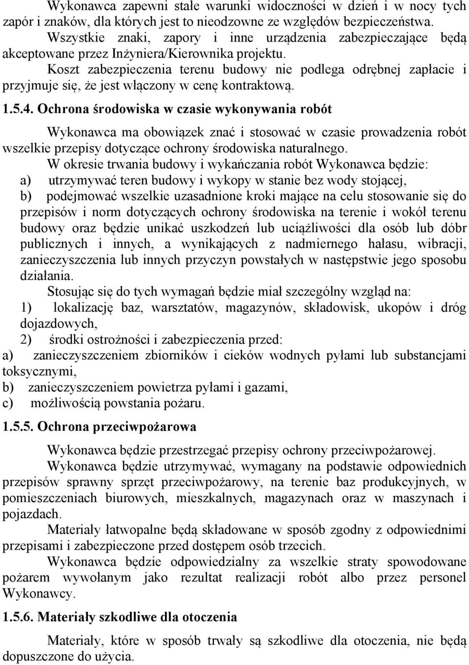 Koszt zabezpieczenia terenu budowy nie podlega odrębnej zapłacie i przyjmuje się, że jest włączony w cenę kontraktową. 1.5.4.
