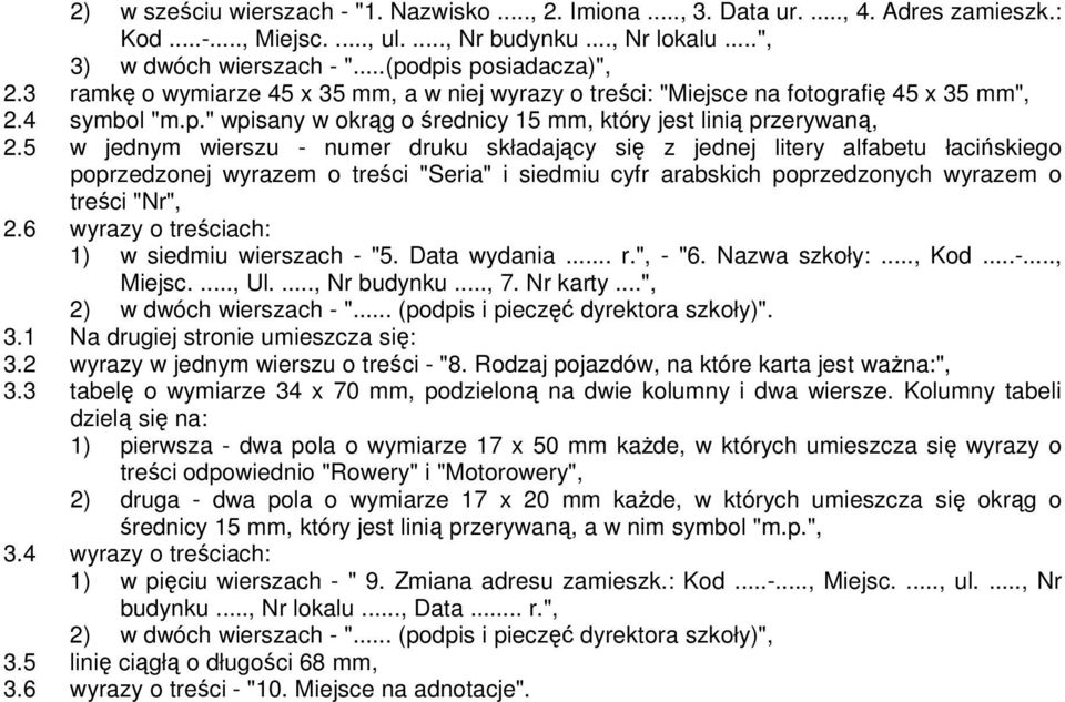 5 w jednym wierszu - numer druku składający się z jednej litery alfabetu łacińskiego poprzedzonej wyrazem o treści "Seria" i siedmiu cyfr arabskich poprzedzonych wyrazem o treści "Nr", 2.