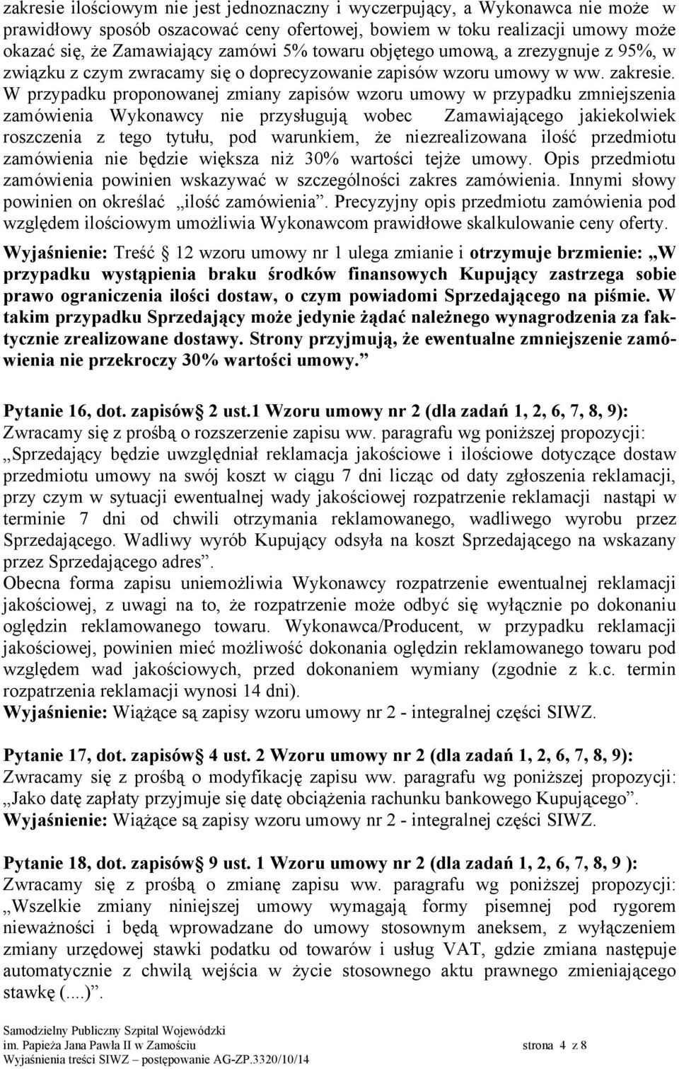 W przypadku proponowanej zmiany zapisów wzoru umowy w przypadku zmniejszenia zamówienia Wykonawcy nie przysługują wobec Zamawiającego jakiekolwiek roszczenia z tego tytułu, pod warunkiem, że