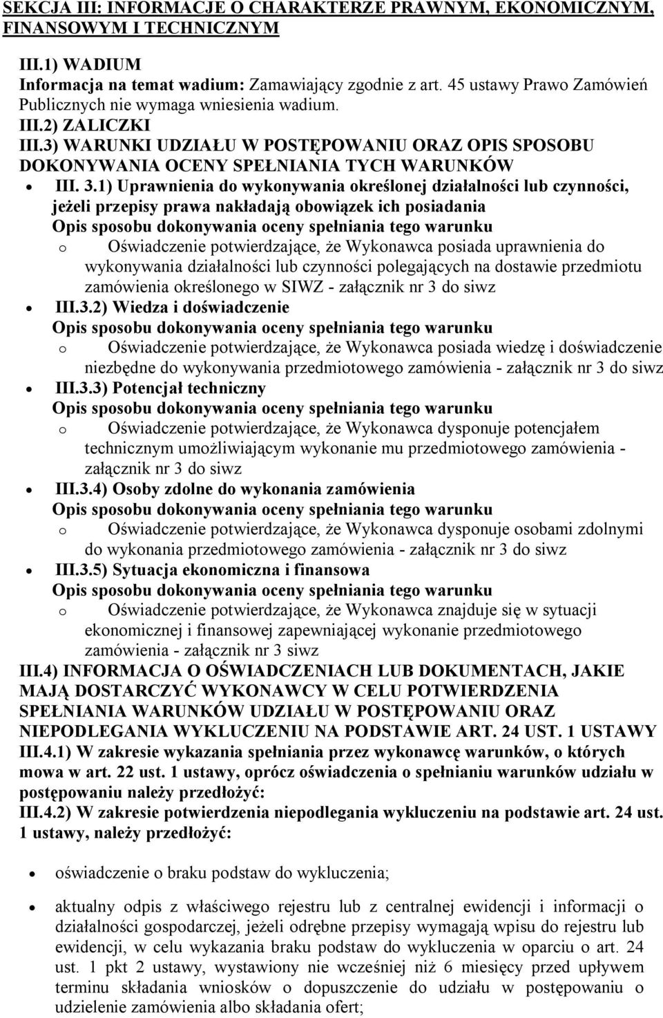 1) Uprawnienia do wykonywania określonej działalności lub czynności, jeżeli przepisy prawa nakładają obowiązek ich posiadania o Oświadczenie potwierdzające, że Wykonawca posiada uprawnienia do