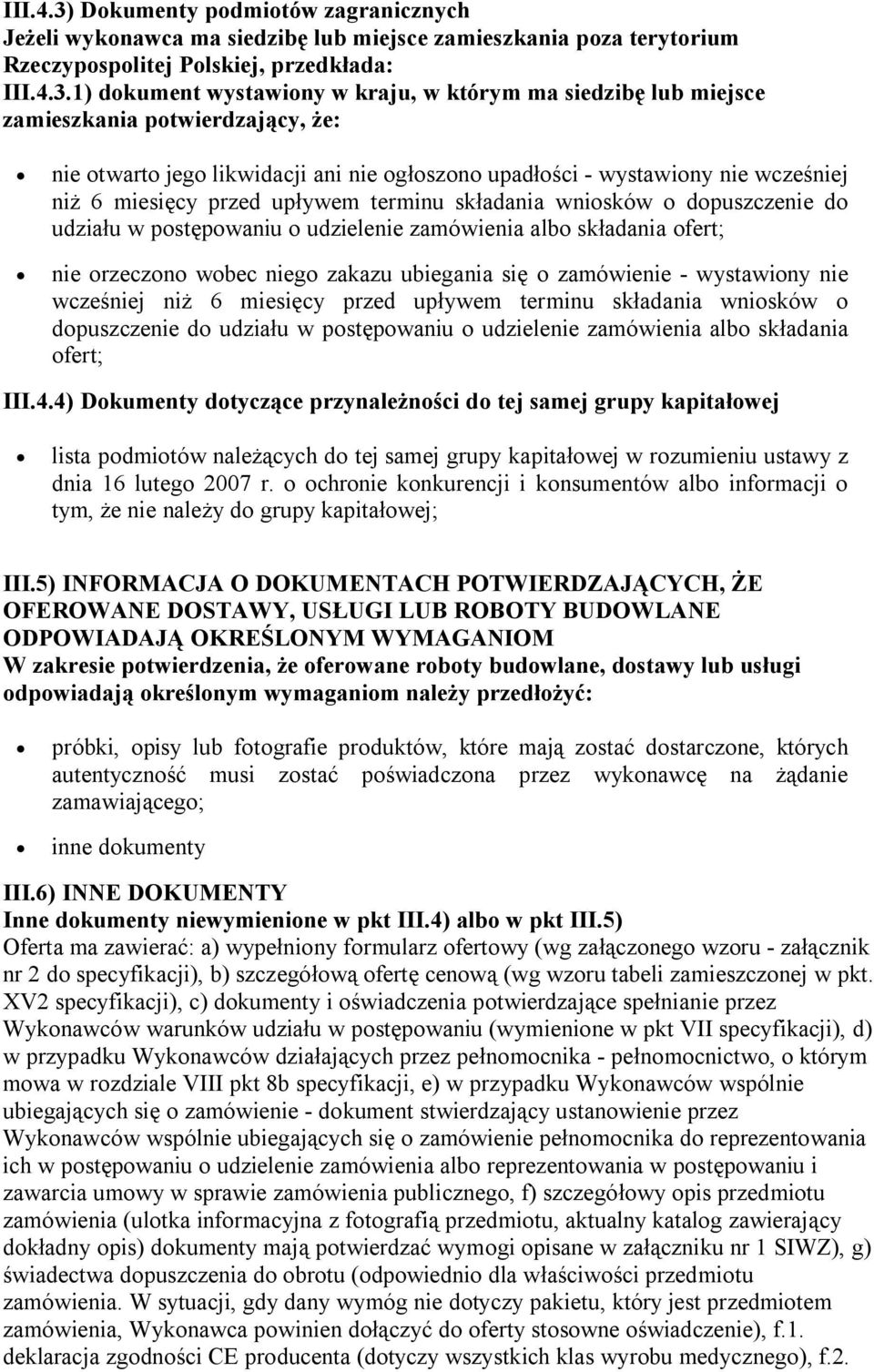 1) dokument wystawiony w kraju, w którym ma siedzibę lub miejsce zamieszkania potwierdzający, że: nie otwarto jego likwidacji ani nie ogłoszono upadłości - wystawiony nie wcześniej niż 6 miesięcy