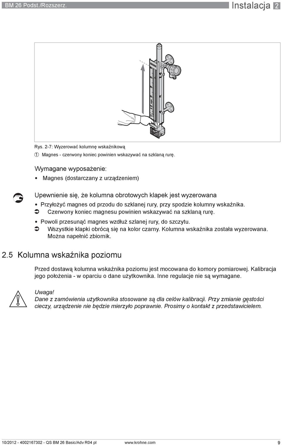 i Czerwony koniec magnesu powinien wskazywać na szklaną rurę. Powoli przesunąć magnes wzdłuż szlanej rury, do szczytu. i Wszystkie klapki obrócą się na kolor czarny.