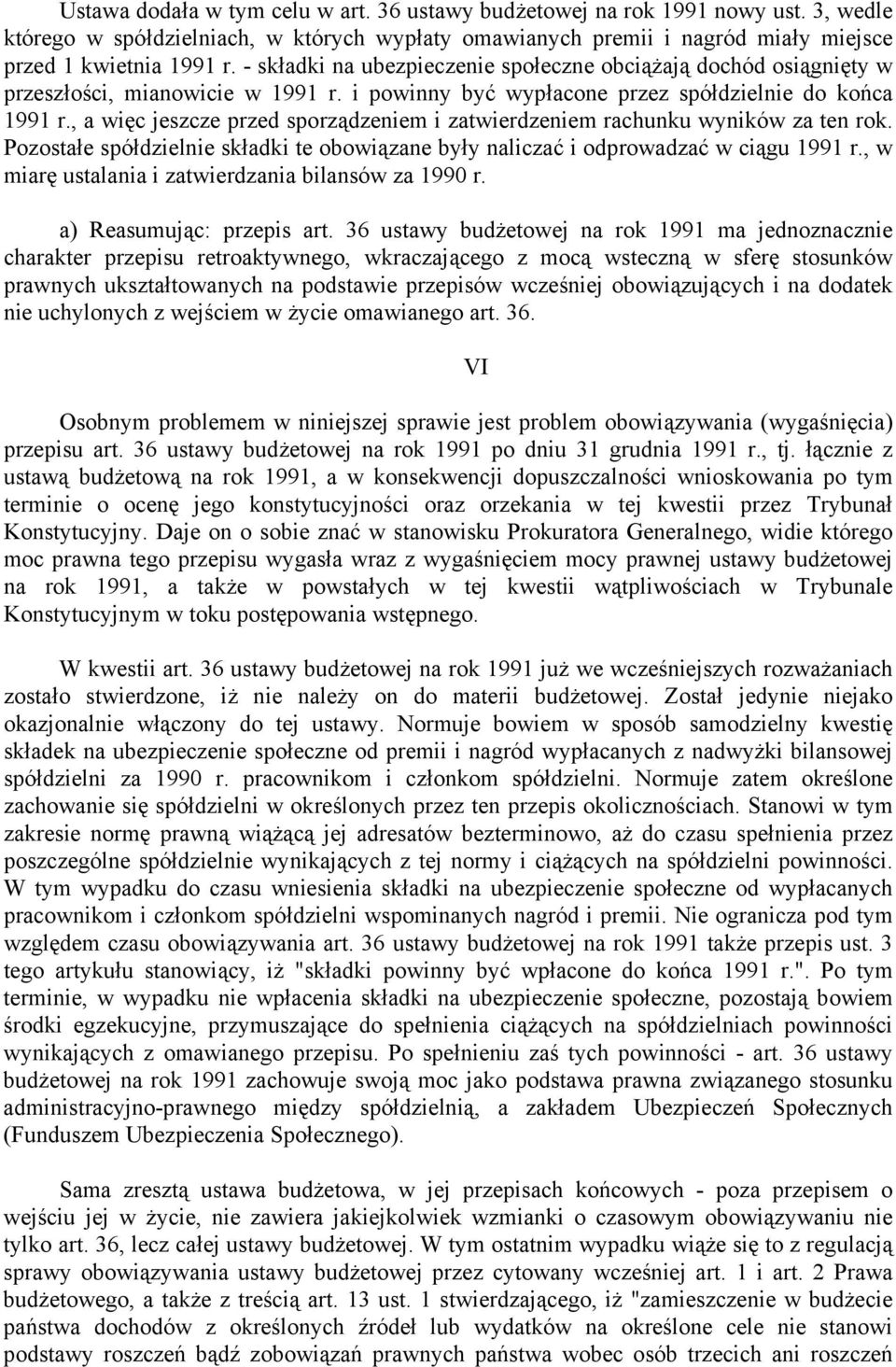 , a więc jeszcze przed sporządzeniem i zatwierdzeniem rachunku wyników za ten rok. Pozostałe spółdzielnie składki te obowiązane były naliczać i odprowadzać w ciągu 1991 r.