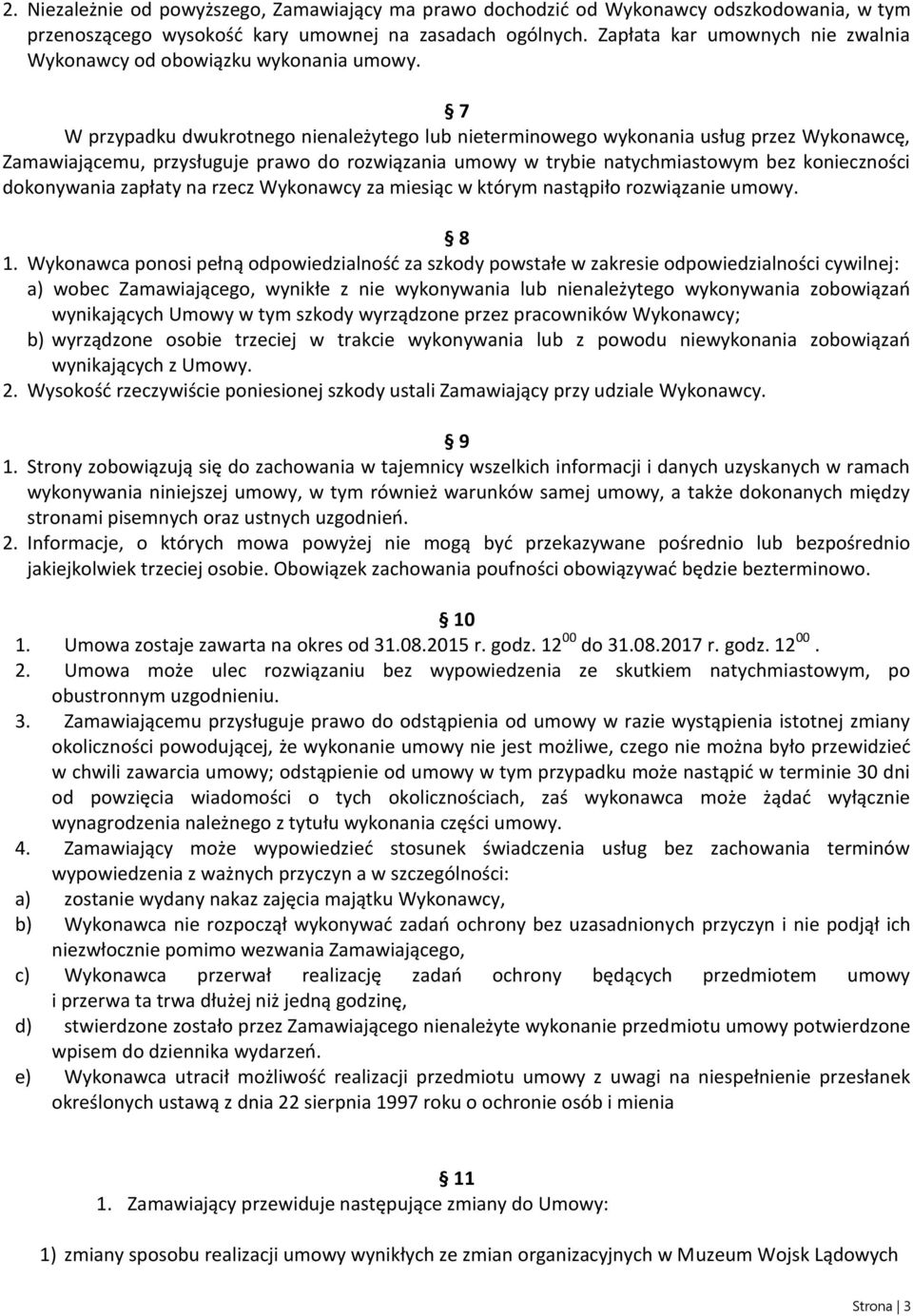 7 W przypadku dwukrotnego nienależytego lub nieterminowego wykonania usług przez Wykonawcę, Zamawiającemu, przysługuje prawo do rozwiązania umowy w trybie natychmiastowym bez konieczności dokonywania