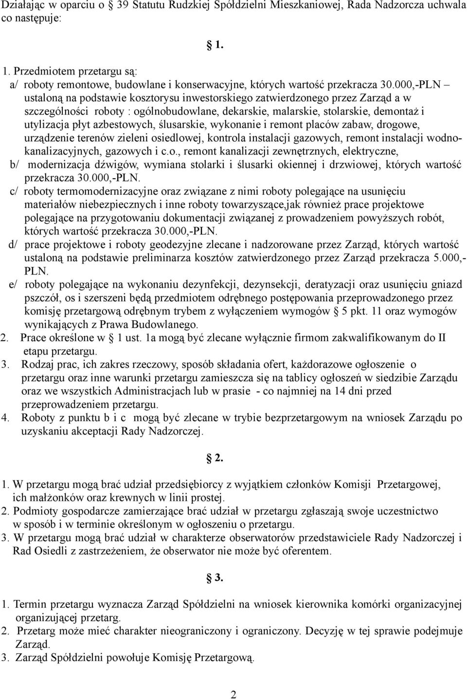 000,-PLN ustaloną na podstawie kosztorysu inwestorskiego zatwierdzonego przez Zarząd a w szczególności roboty : ogólnobudowlane, dekarskie, malarskie, stolarskie, demontaż i utylizacja płyt