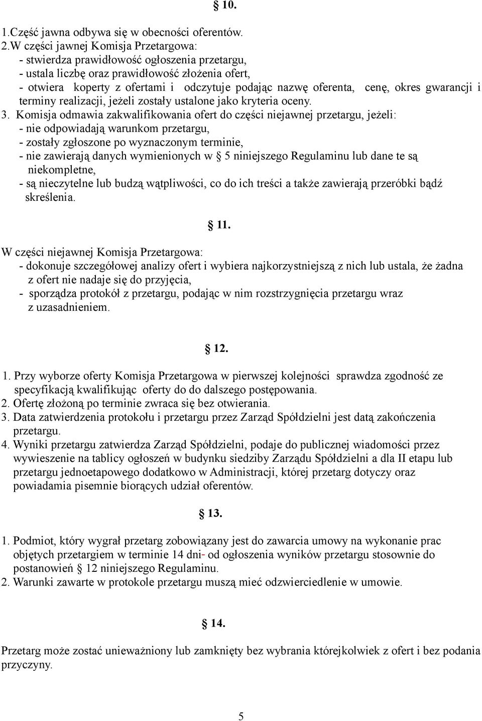 cenę, okres gwarancji i terminy realizacji, jeżeli zostały ustalone jako kryteria oceny. 3.