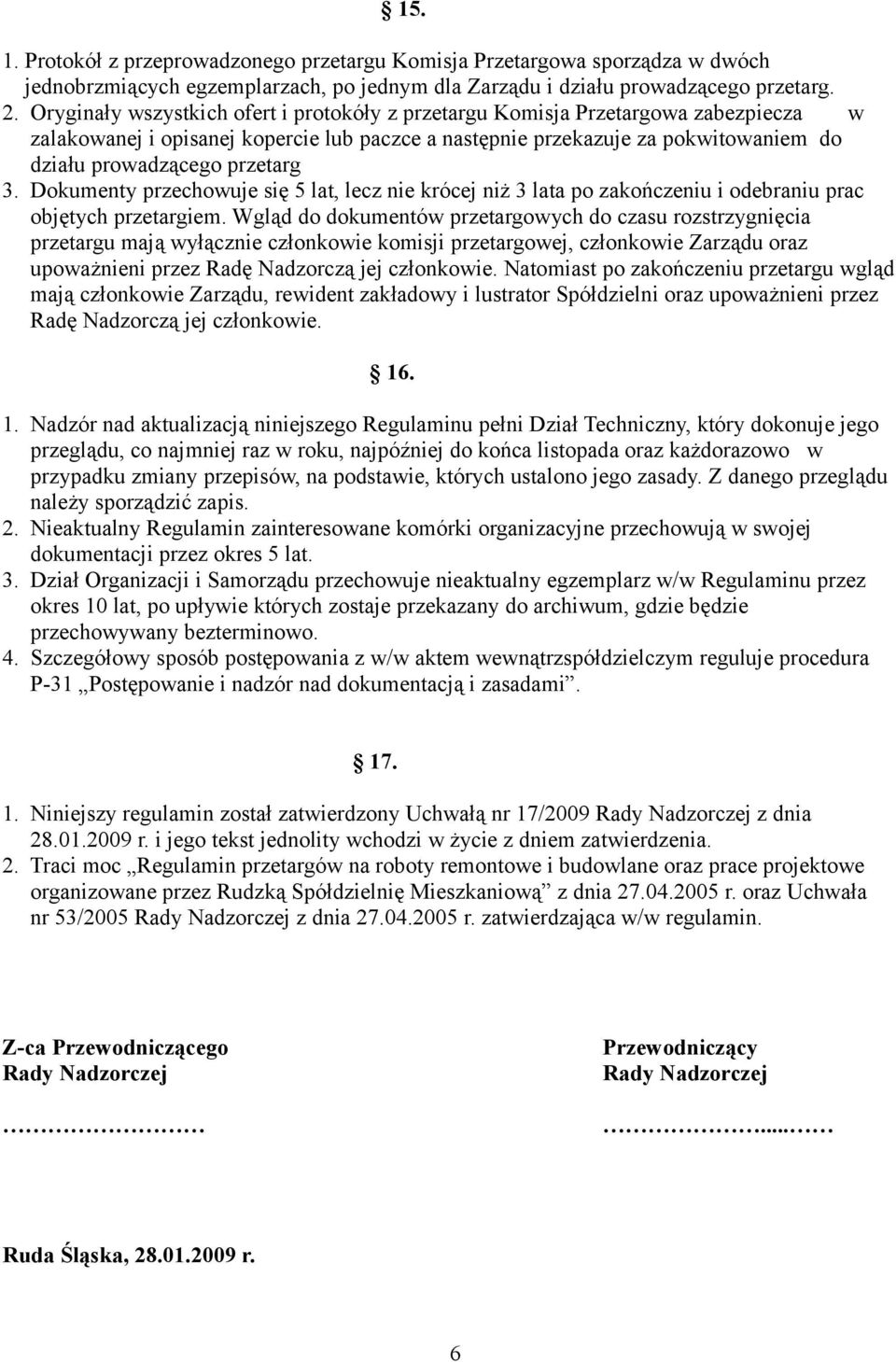 3. Dokumenty przechowuje się 5 lat, lecz nie krócej niż 3 lata po zakończeniu i odebraniu prac objętych przetargiem.