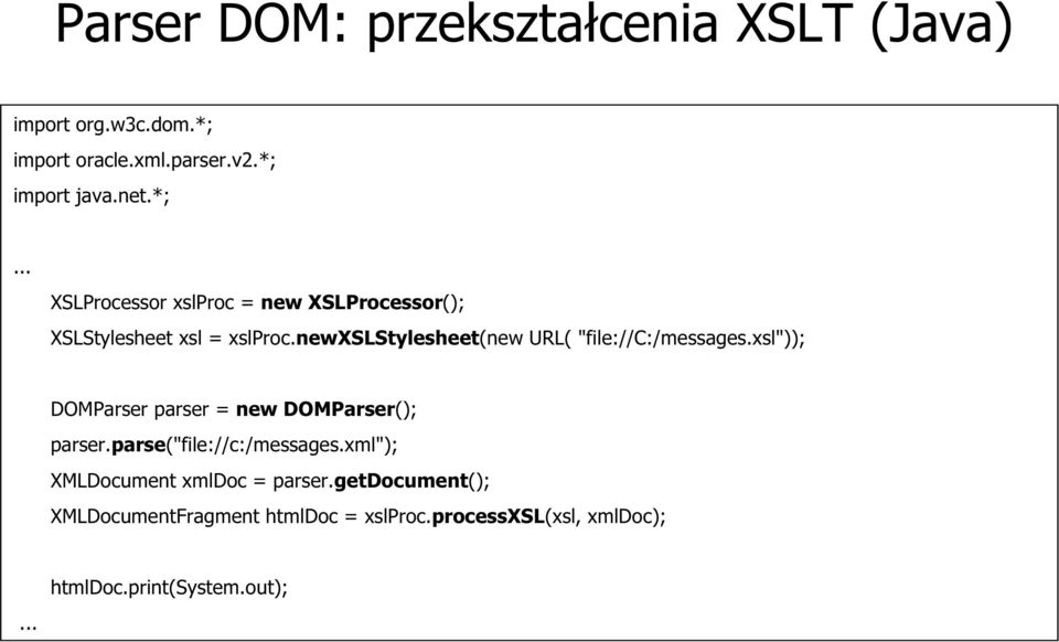 newxslstylesheet(new URL( "file://c:/messages.xsl")); DOMParser parser = new DOMParser(); parser.