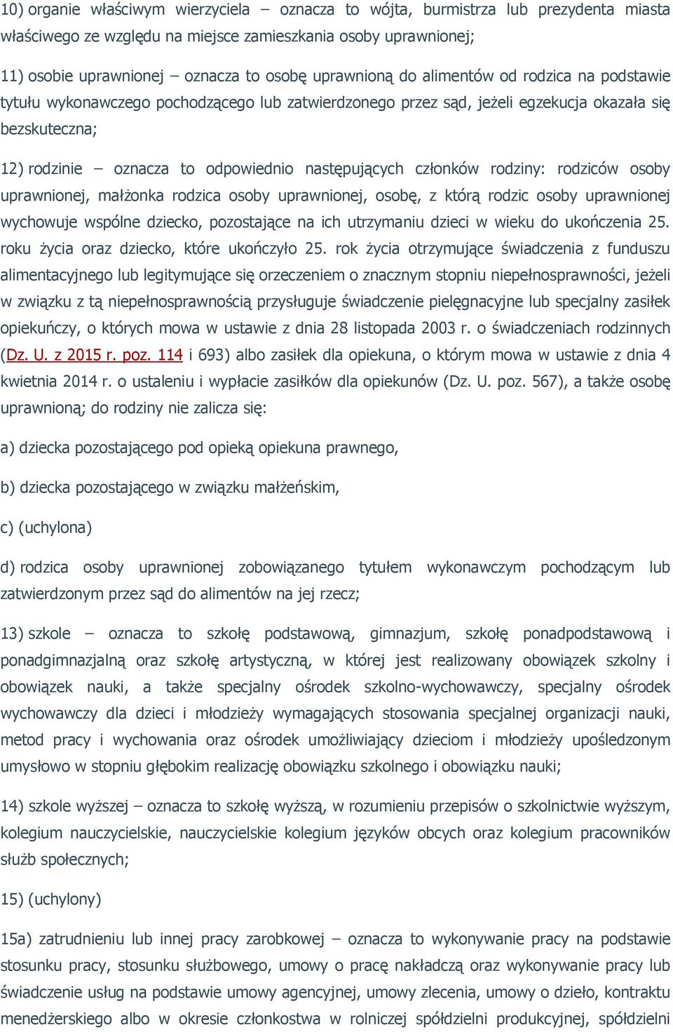 następujących członków rodziny: rodziców osoby uprawnionej, małżonka rodzica osoby uprawnionej, osobę, z którą rodzic osoby uprawnionej wychowuje wspólne dziecko, pozostające na ich utrzymaniu dzieci