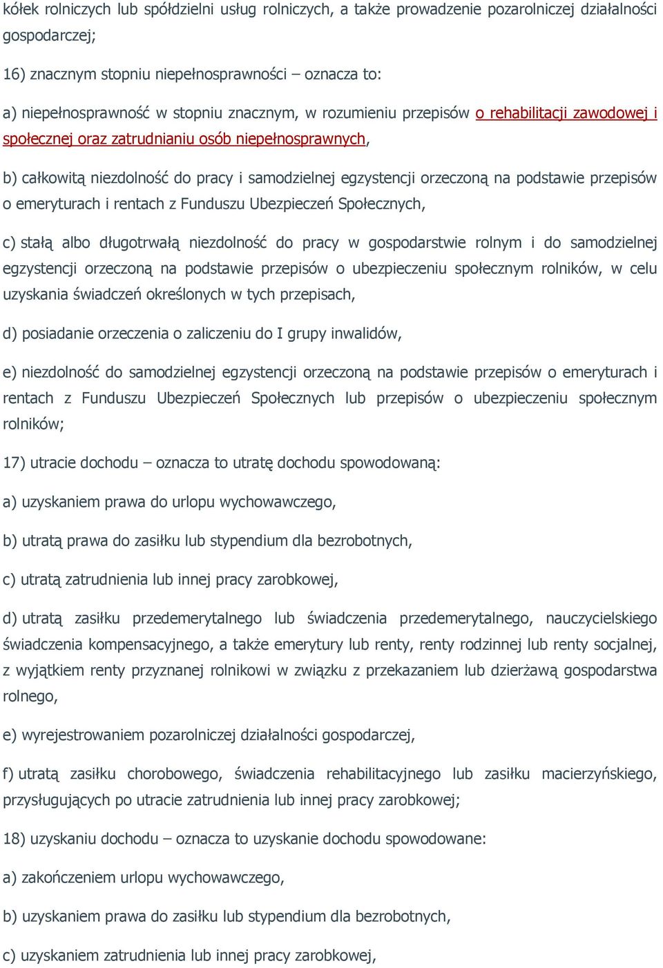 przepisów o emeryturach i rentach z Funduszu Ubezpieczeń Społecznych, c) stałą albo długotrwałą niezdolność do pracy w gospodarstwie rolnym i do samodzielnej egzystencji orzeczoną na podstawie