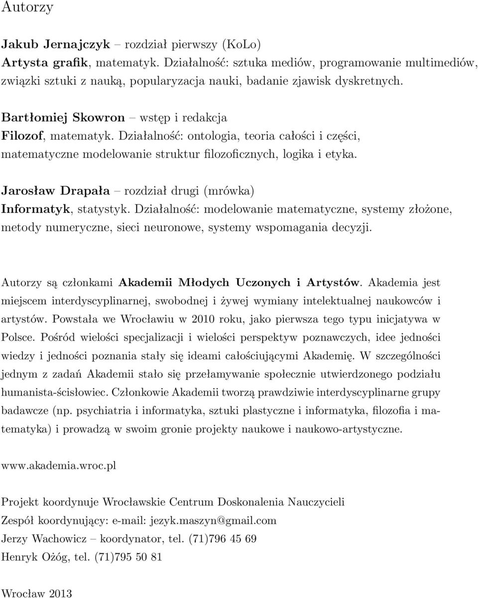 Działalność: ontologia, teoria całości i części, matematyczne modelowanie struktur filozoficznych, logika i etyka. Jarosław Drapała rozdział drugi (mrówka) Informatyk, statystyk.