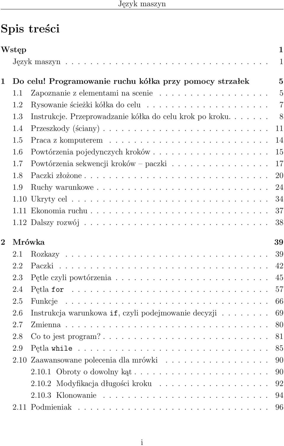 6 Powtórzenia pojedynczych kroków................... 15 1.7 Powtórzenia sekwencji kroków paczki................ 17 1.8 Paczki złożone.............................. 20 1.9 Ruchy warunkowe............................ 24 1.
